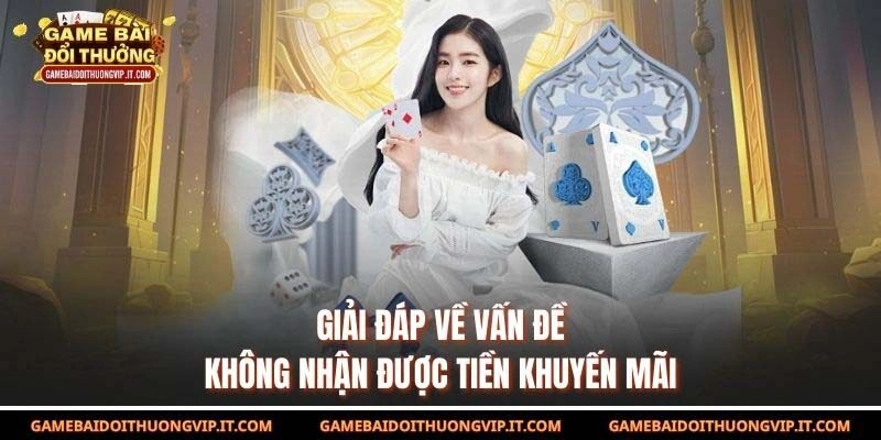 Giải đáp về vấn đề không nhận được tiền khuyến mãi