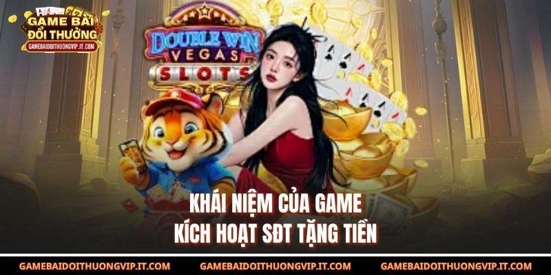 Khái niệm của game kích hoạt sđt tặng tiền