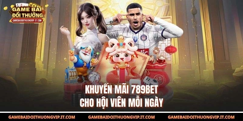 Khuyến mãi 789bet cho hội viên mỗi ngày