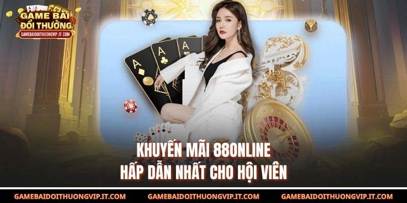 Khuyến mãi 88online hấp dẫn nhất cho hội viên