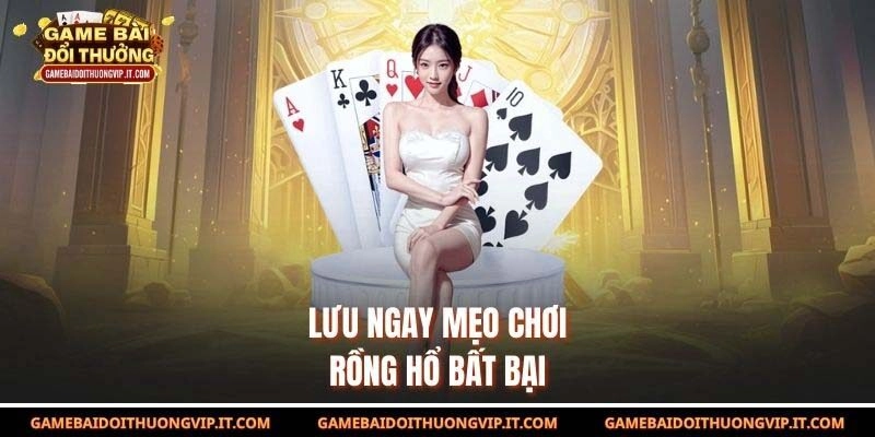 Lưu ngay mẹo chơi rồng hổ bất bại
