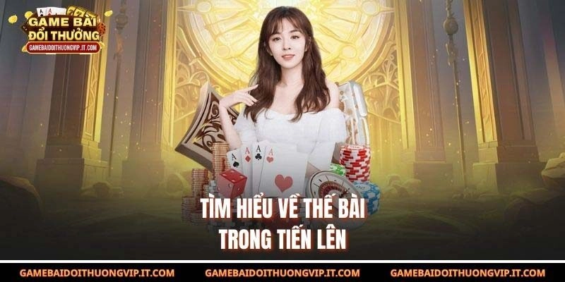 Tìm hiểu về thế bài trong tiến lên