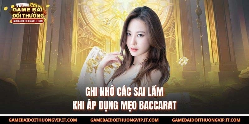 Ghi nhớ các sai lầm khi áp dụng mẹo baccarat
