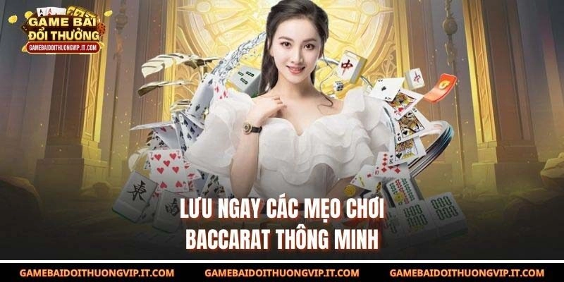 Lưu ngay các mẹo chơi baccarat thông minh